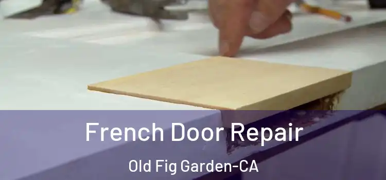  French Door Repair Old Fig Garden-CA